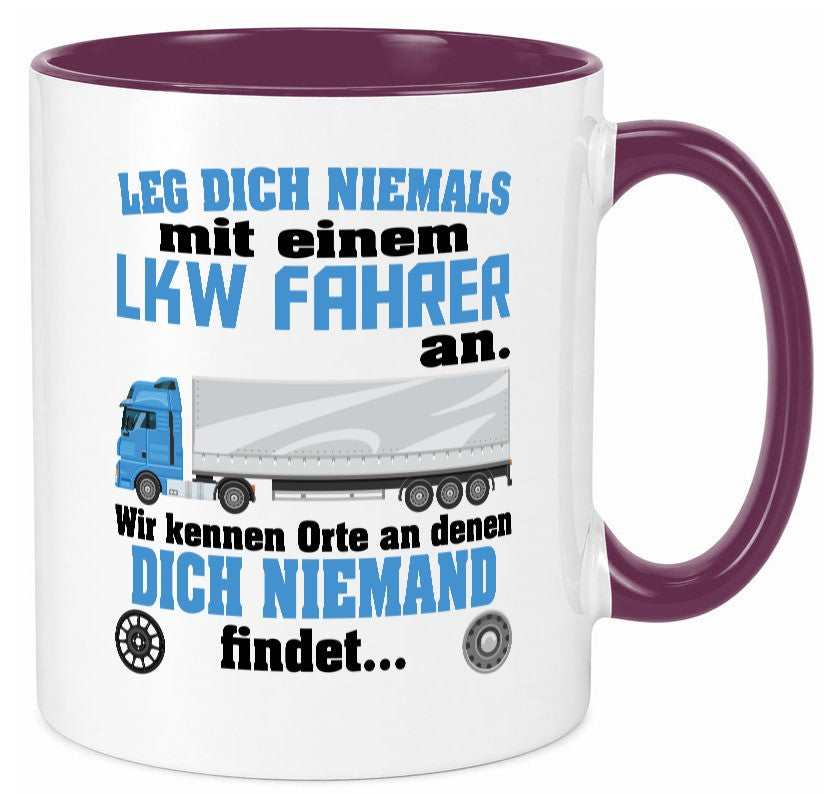 Leg dich nicht mit einem LKW Fahrer an wir kennen Orte Humor Geschenkidee Tasse