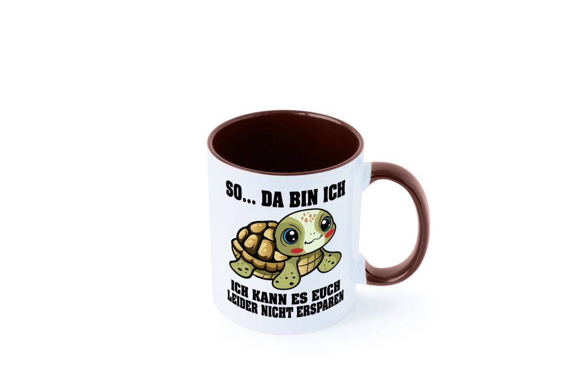 So da bin ich, ich kann es euch leider nicht ersparen Geschenk Humor Tasse