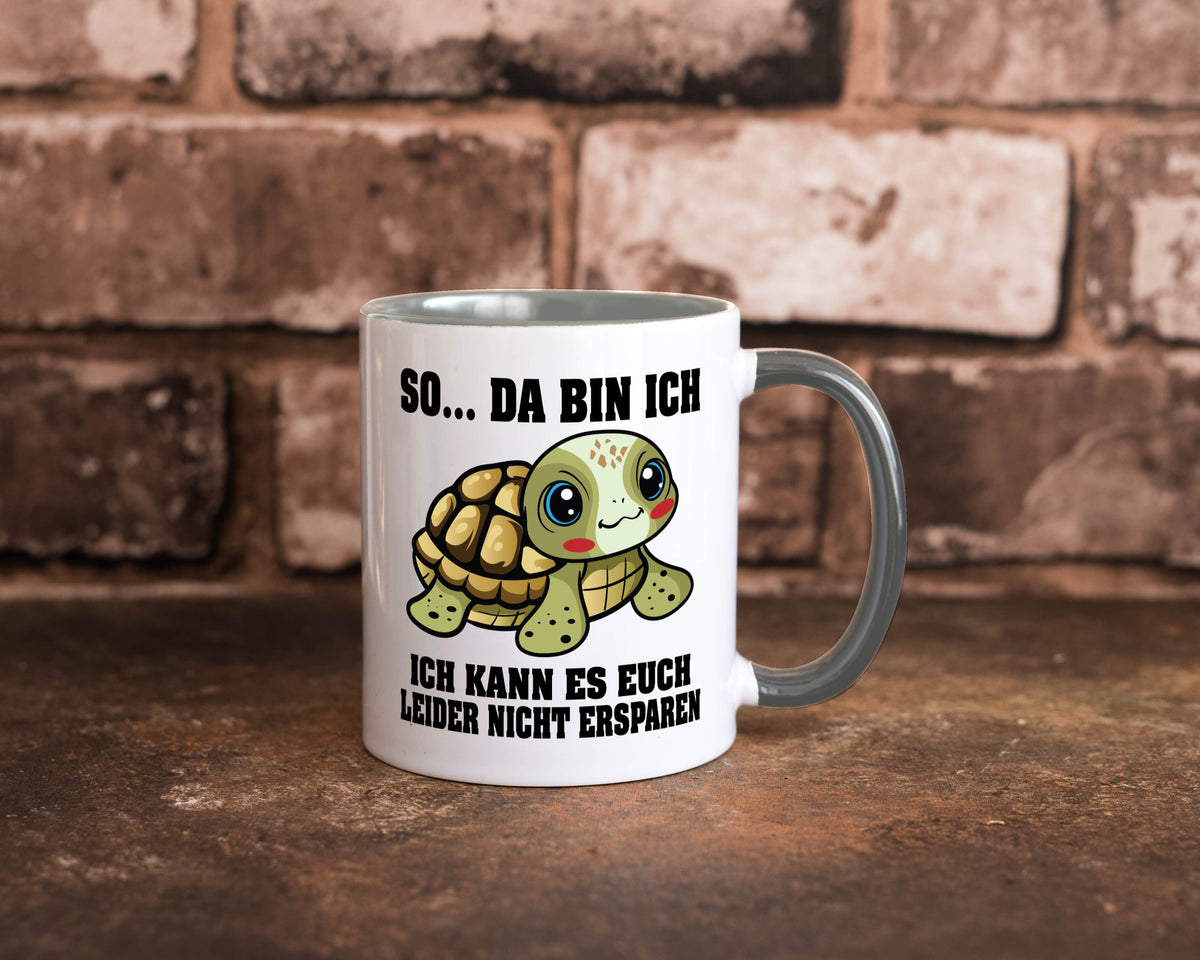 So da bin ich, ich kann es euch leider nicht ersparen Geschenk Humor Tasse