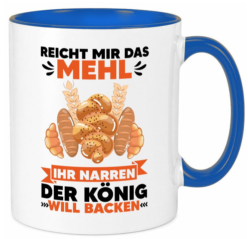 Reicht mir das Mehl ihr Narren der König will Backen Geschenkidee Humor Tasse