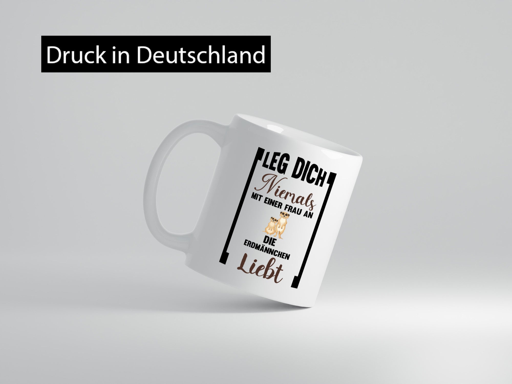 Leg dich nicht mit einer Frau an die erdmännchen Liebt Geschenkidee Humor Tasse