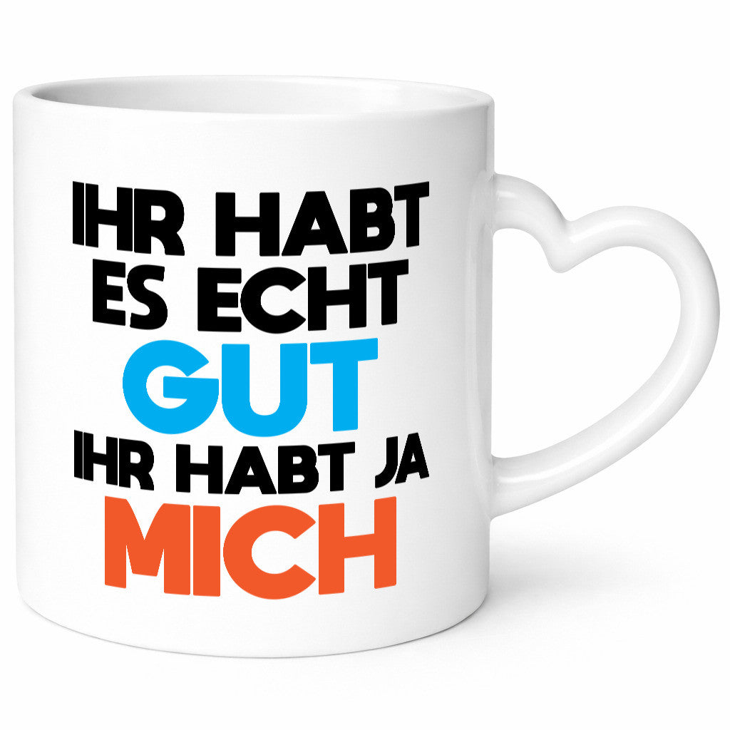 Habt es gut, mich | Selbstverliebt Humor Spaß Geschenkidee Tasse