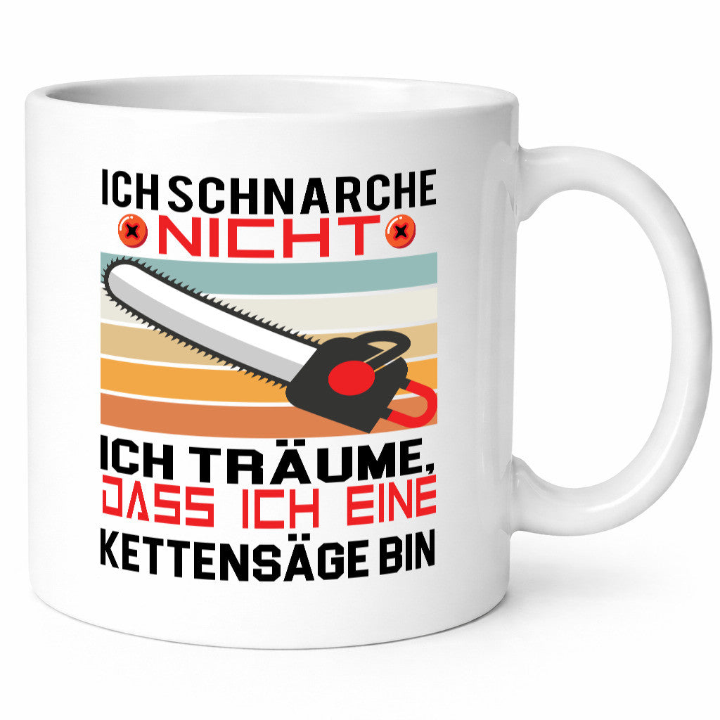 Ich Schnarche nicht | bin eine Kettensäge Humor Geschenkidee Tasse