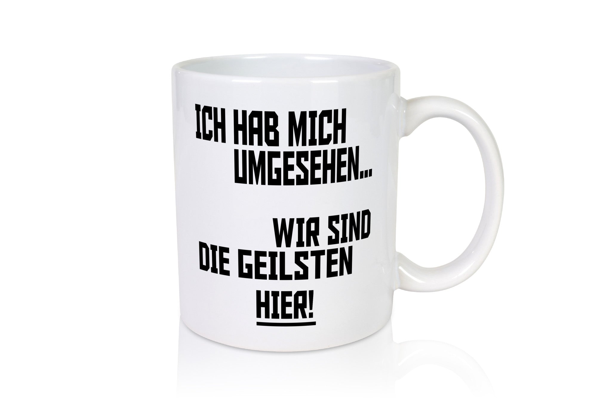 Ich hab mich umgesehen | wir sind die geilsten hier lustiger Spruch Geschenk