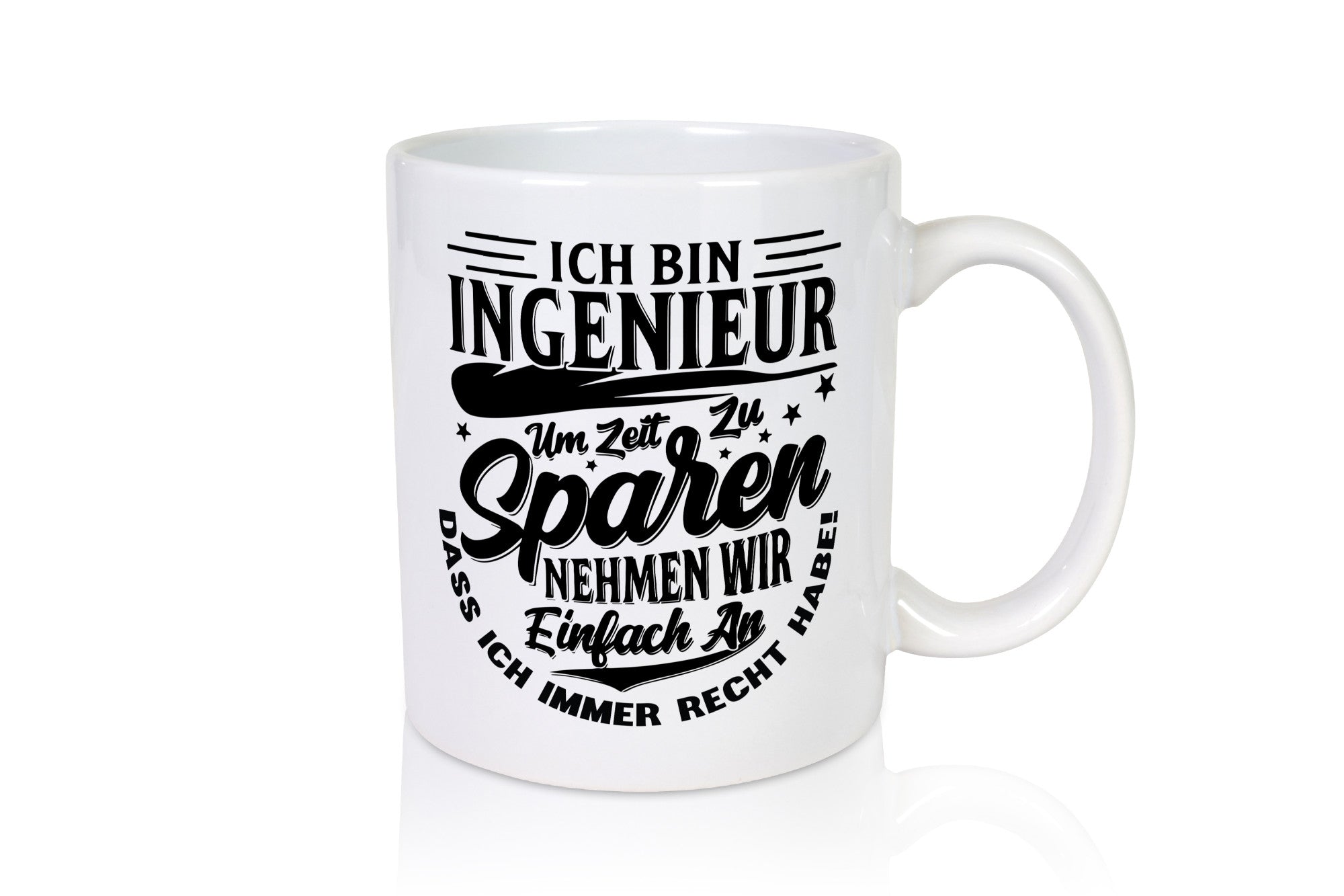 Ingenieur ich habe immer Recht | Zeit sparen lustiger Spruch Geschenk Humor