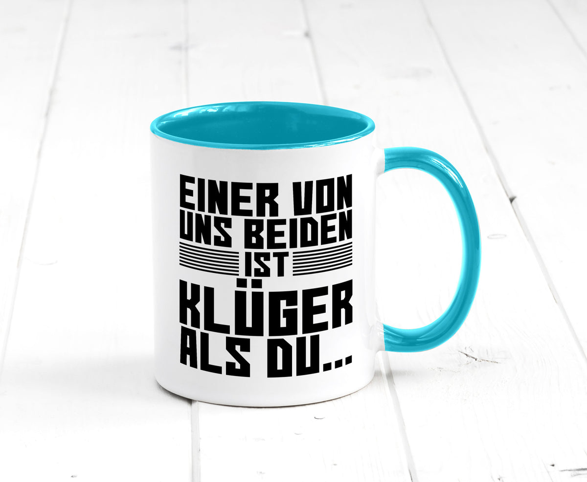 Einer von uns beiden ist klüger als du | Intelligenz Witz lustiger Spruch Tasse