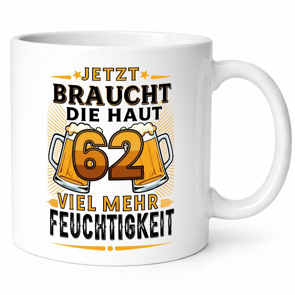 62 braucht die haut mehr Feuchtigkeit | 62. Geburtstag Geschenkidee Humor Tasse
