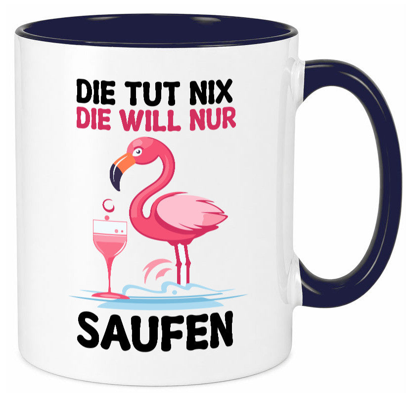 Die tut nix will nur Saufen | Flamingo Alkohol v2 Geschenk Humor Geschenkidee Tasse