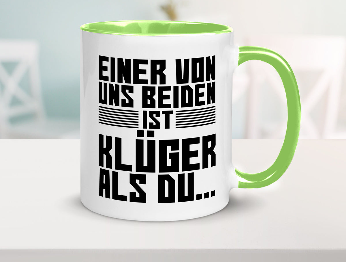 Einer von uns beiden ist klüger als du | Intelligenz Witz lustiger Spruch Tasse