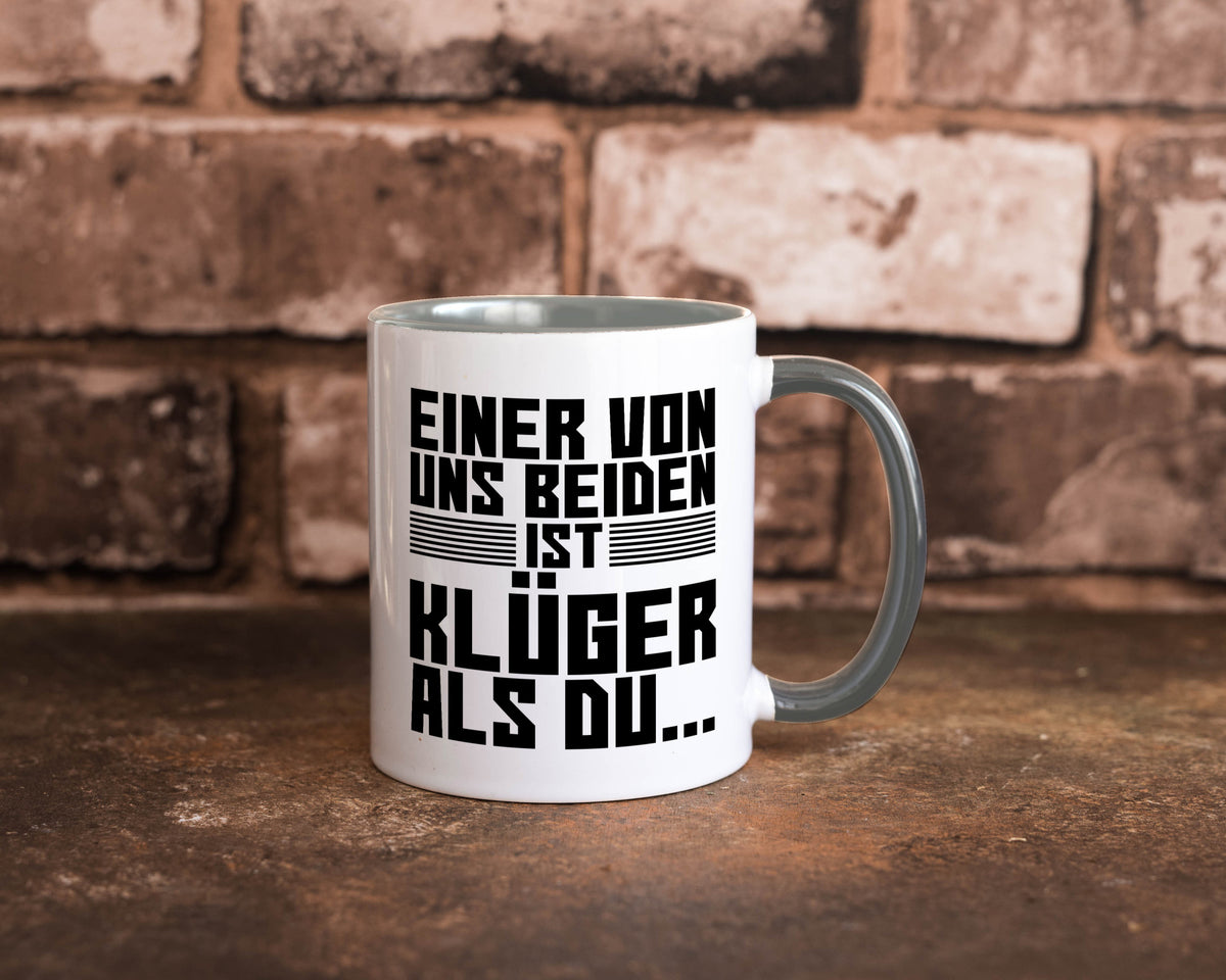Einer von uns beiden ist klüger als du | Intelligenz Witz lustiger Spruch Tasse