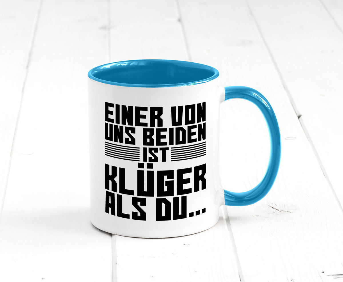 Einer von uns beiden ist klüger als du | Intelligenz Witz lustiger Spruch Tasse