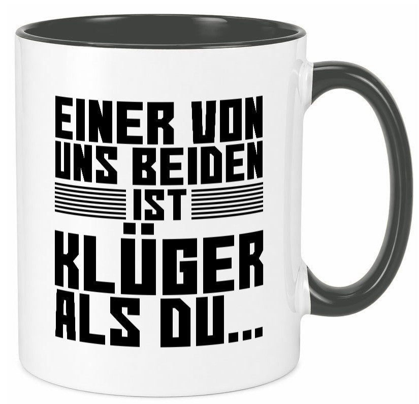 Einer von uns beiden ist klüger als du | Intelligenz Witz lustiger Spruch Tasse