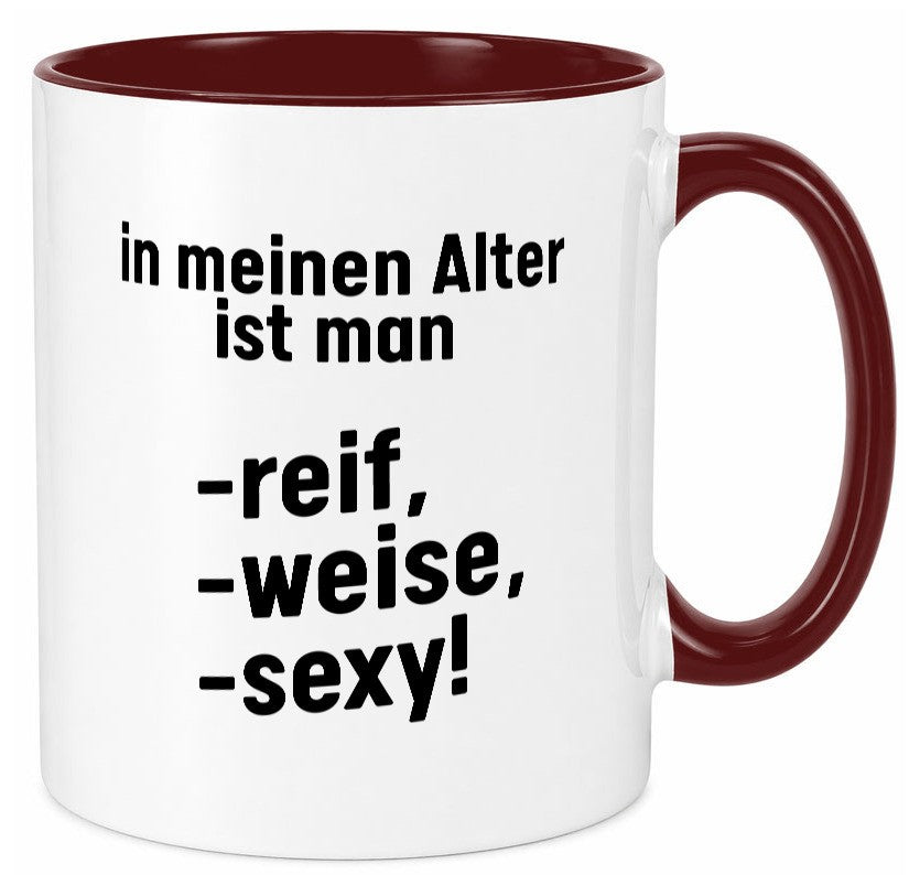 In meinem alter ist man Reif, weise und sexy Humor Geschenkidee Tasse