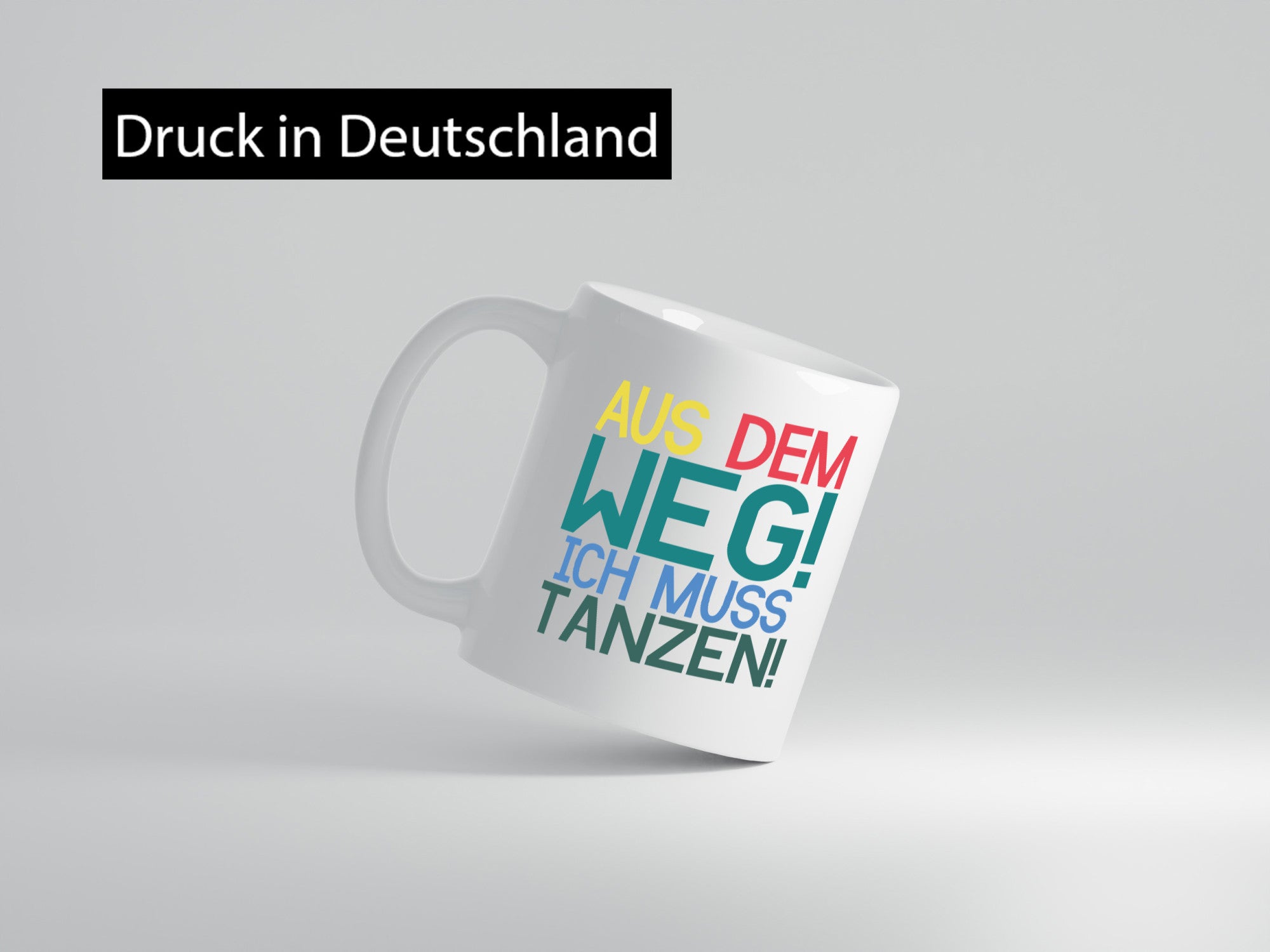 Aus dem Weg ich muss tanzen | Party Rausch Dancen Geschenkidee Humor Tasse