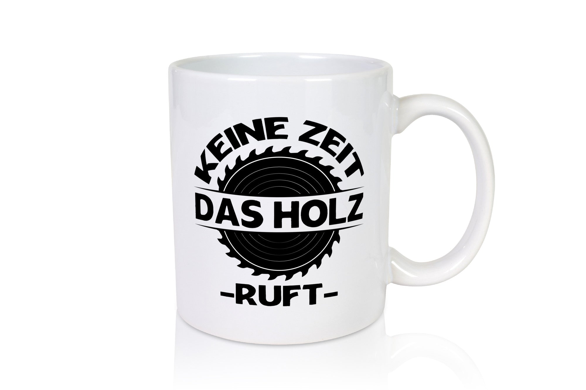 Keine Zeit das Holz ruft | Liebhaber Holzfäller Geschenkidee Humor Tasse