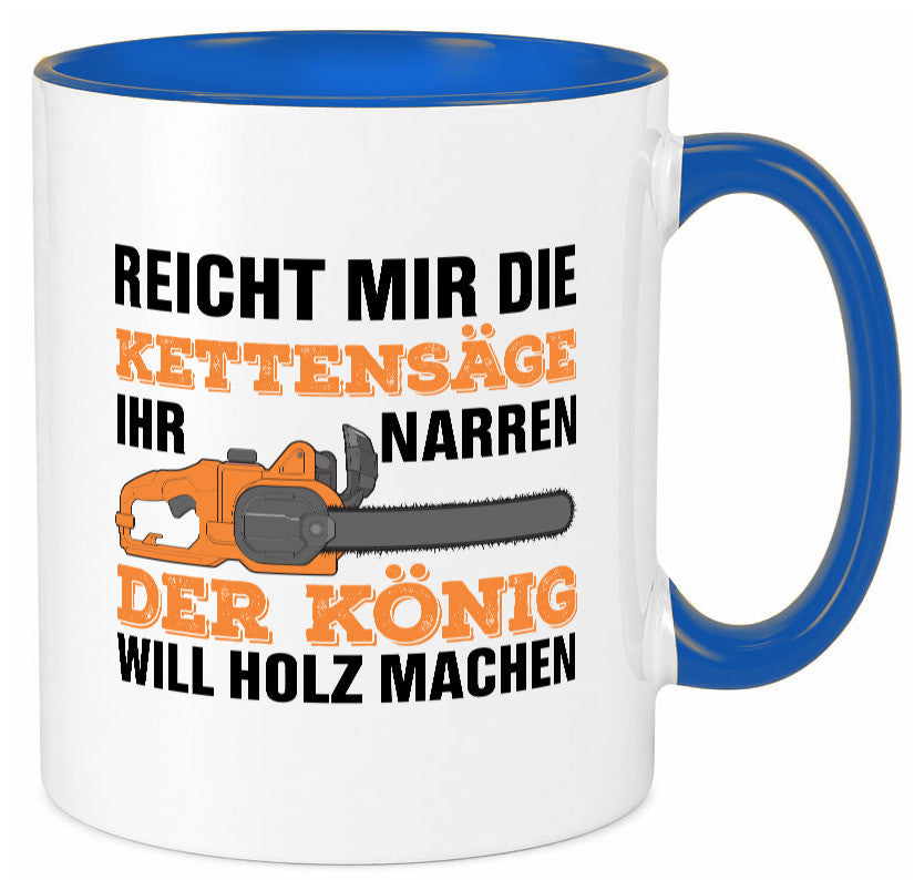 Der könig will Holz machen | Holzfäller Kettensäge Humor Geschenkidee Tasse