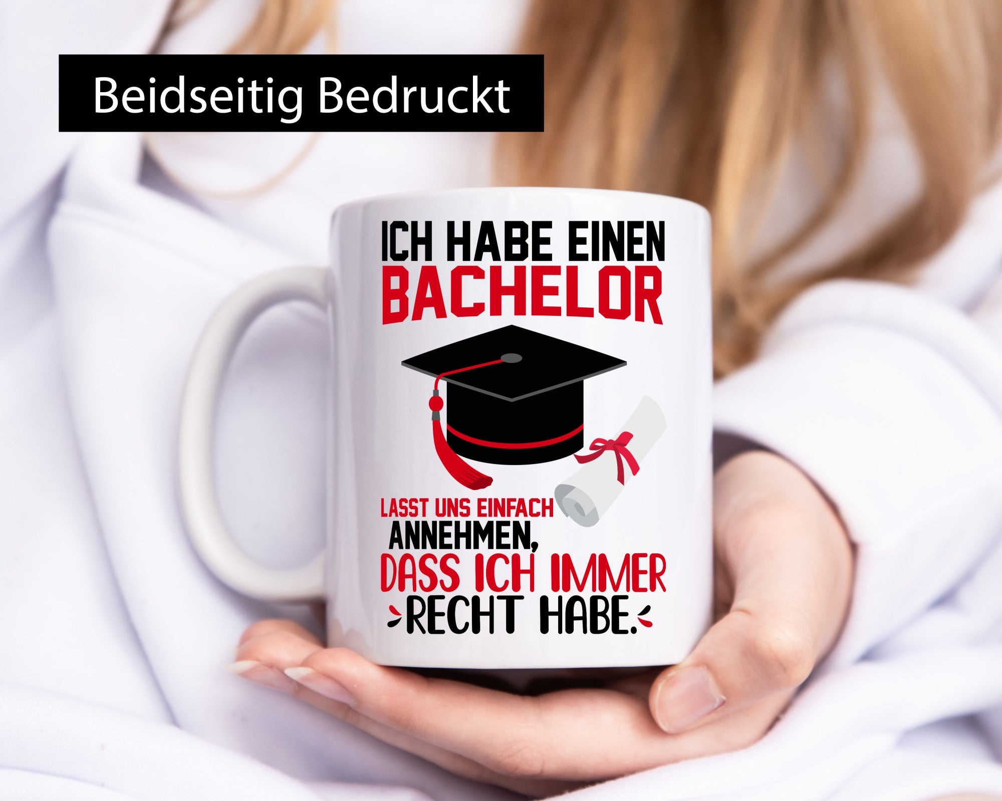 Ich hab einen Bachelor | habe immer recht Abschluss Humor Geschenkidee Tasse