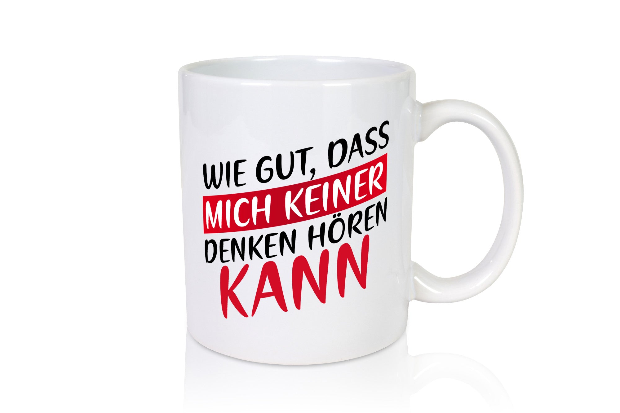 Wie gut, dass mich keiner denken hören kann | Freunde Geschenk Humor