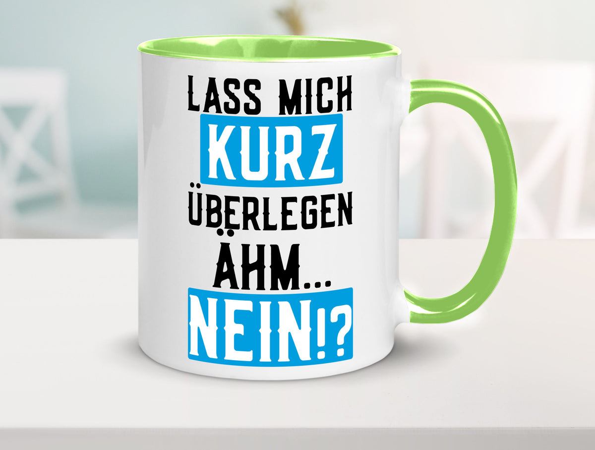 Lass mich kurz überlegen | Nein Büro| lustiger Spruch Geschenk Arbeit Kollegen Tasse