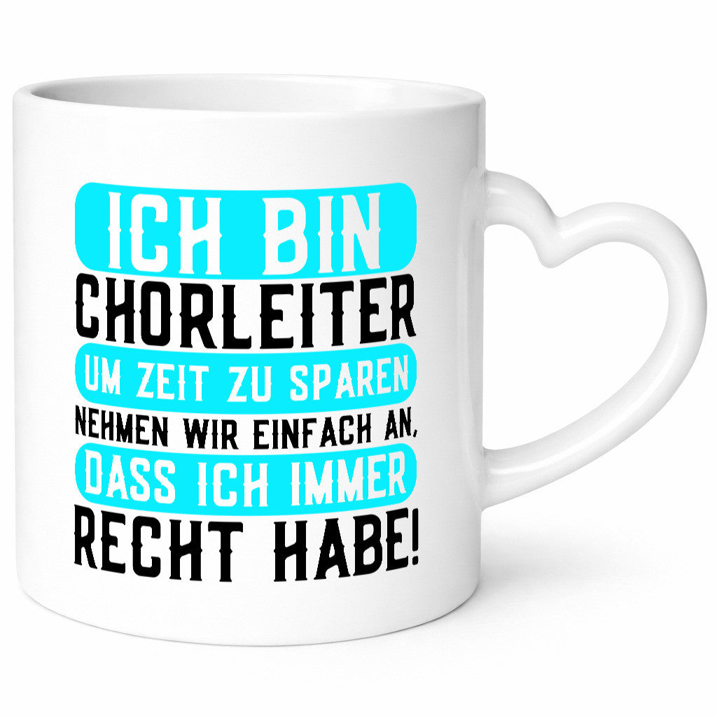 Ich bin Chorleiter und habe immer Recht | Chor Geschenkidee Humor Tasse