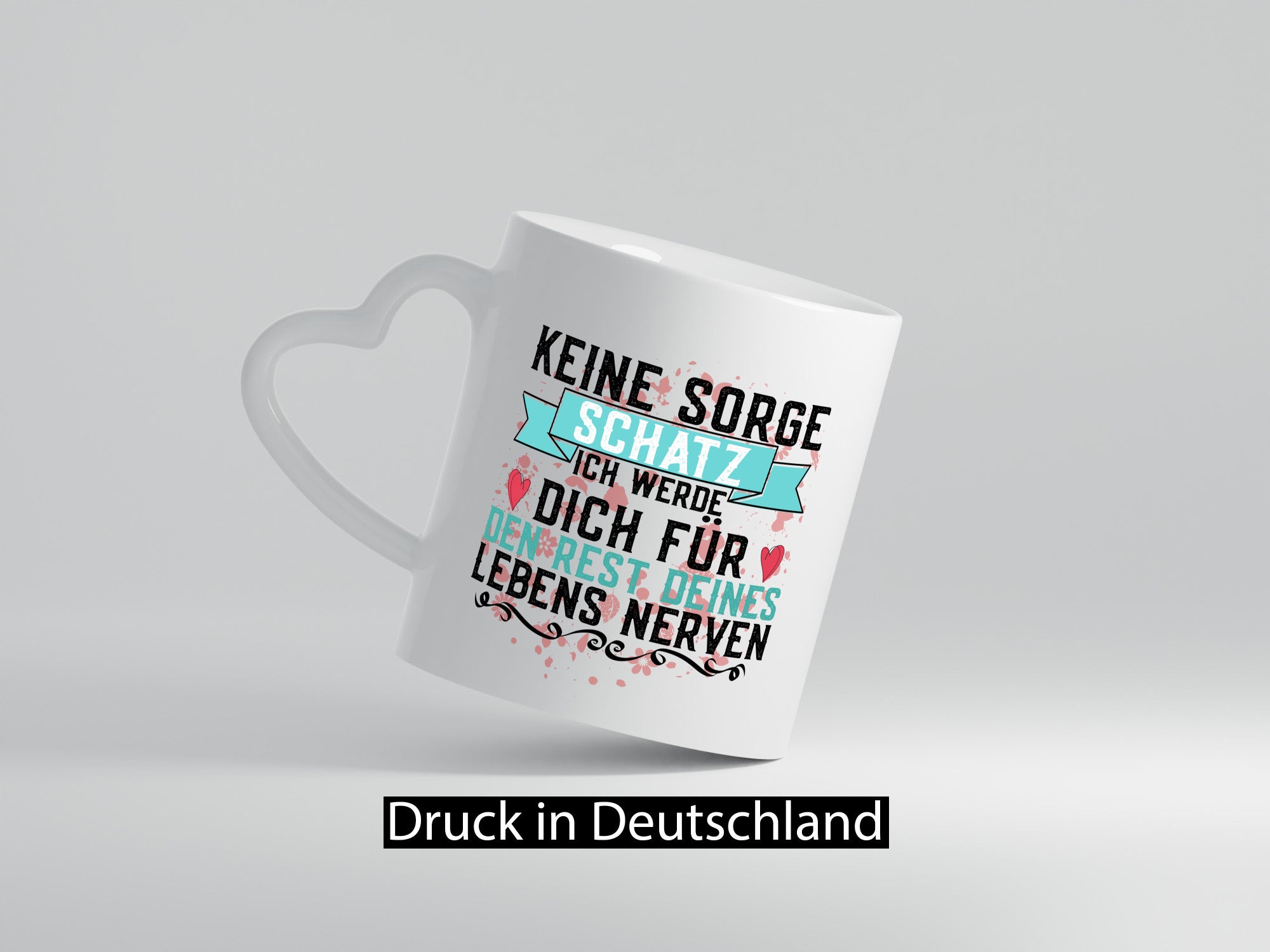 Keine sorge Schatz | ich nerve dich |Du bist meins für immer Geschenk Humor
