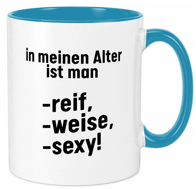 In meinem alter ist man Reif, weise und sexy Humor Geschenkidee Tasse