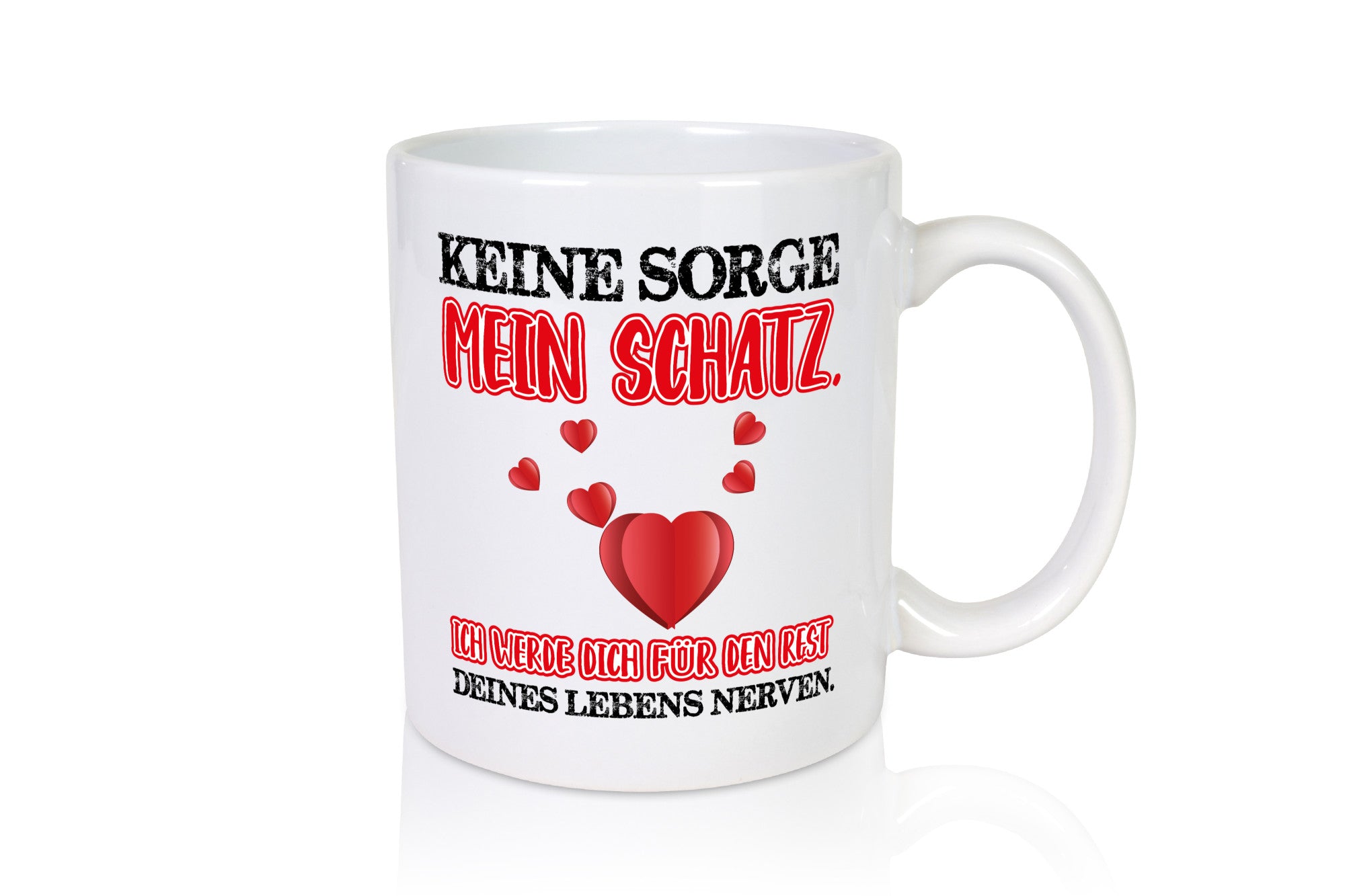 keine sorge mein Schatz Geschenk Humor Geschenkidee lustiger Spruch Tasse