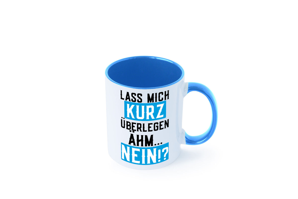 Lass mich kurz überlegen | Nein Büro| lustiger Spruch Geschenk Arbeit Kollegen Tasse