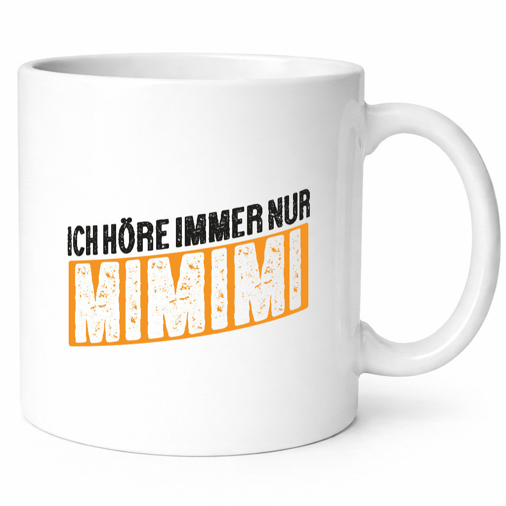 Ich höre nur Mimimi | hör dich nicht nerv mich Humor Geschenkidee Tasse