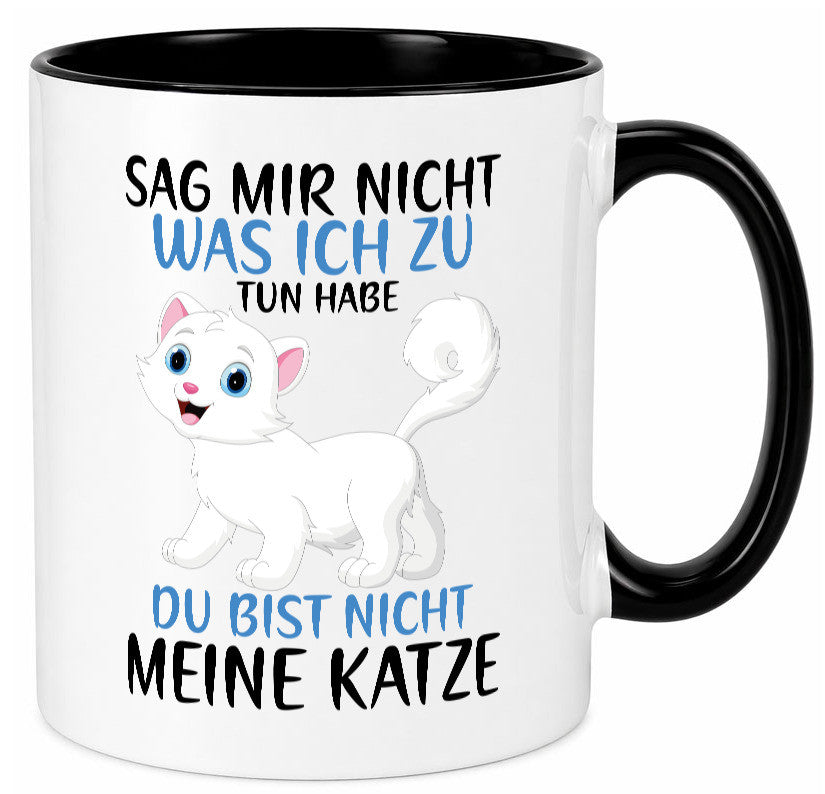 Sag mir nicht was ich zu tun habe | meine Katze Geschenk Tierliebhaber Humor Tasse