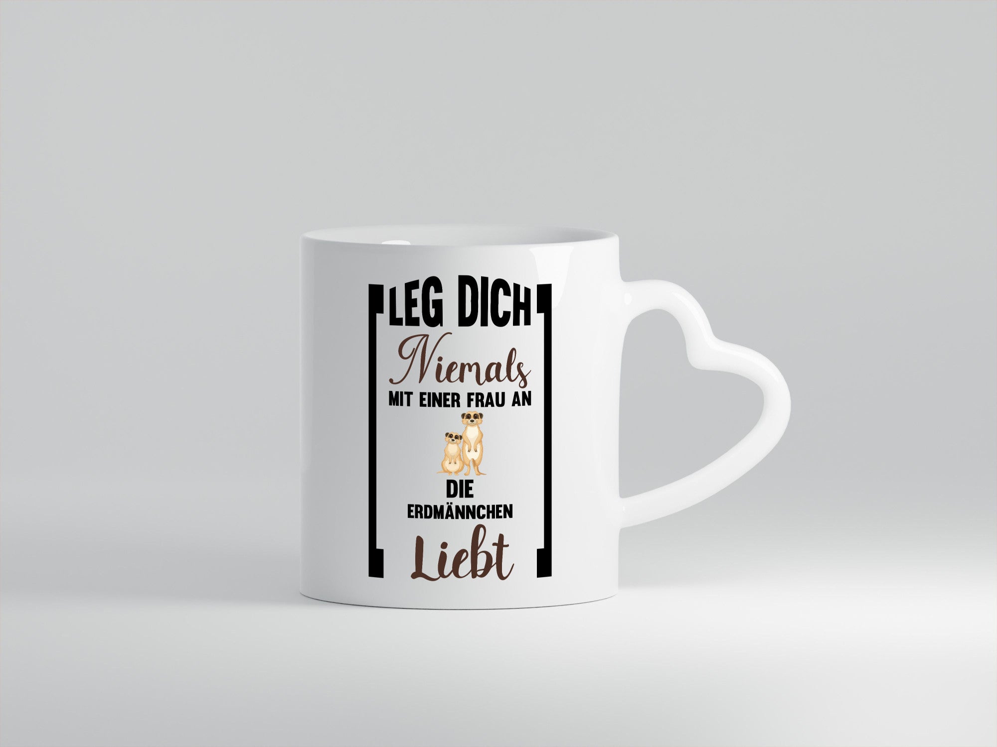 Leg dich nicht mit einer Frau an die erdmännchen Liebt Geschenkidee Humor Tasse
