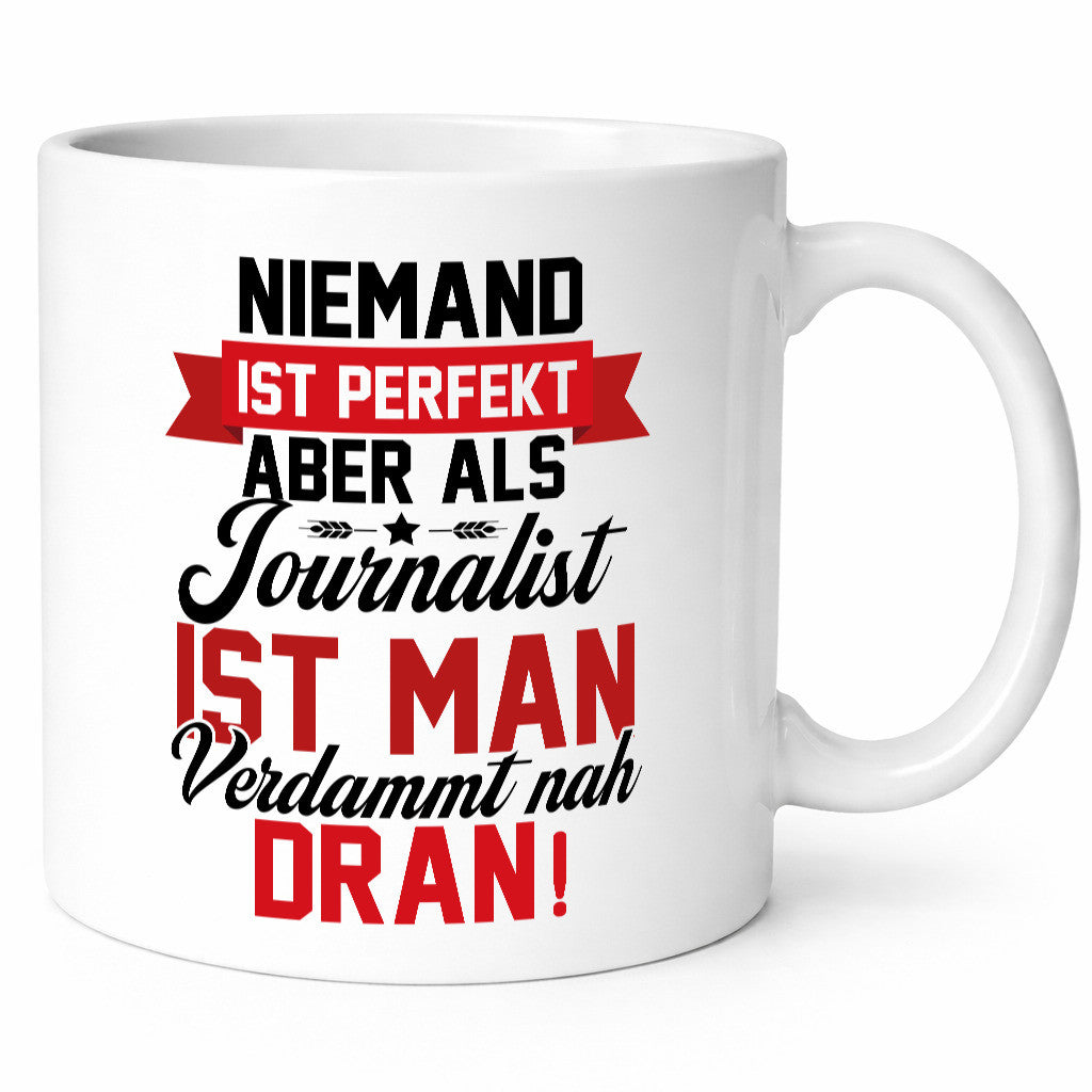 Niemand ist Perfekt aber als Journalist verdammt nah dran lustiger Spruch