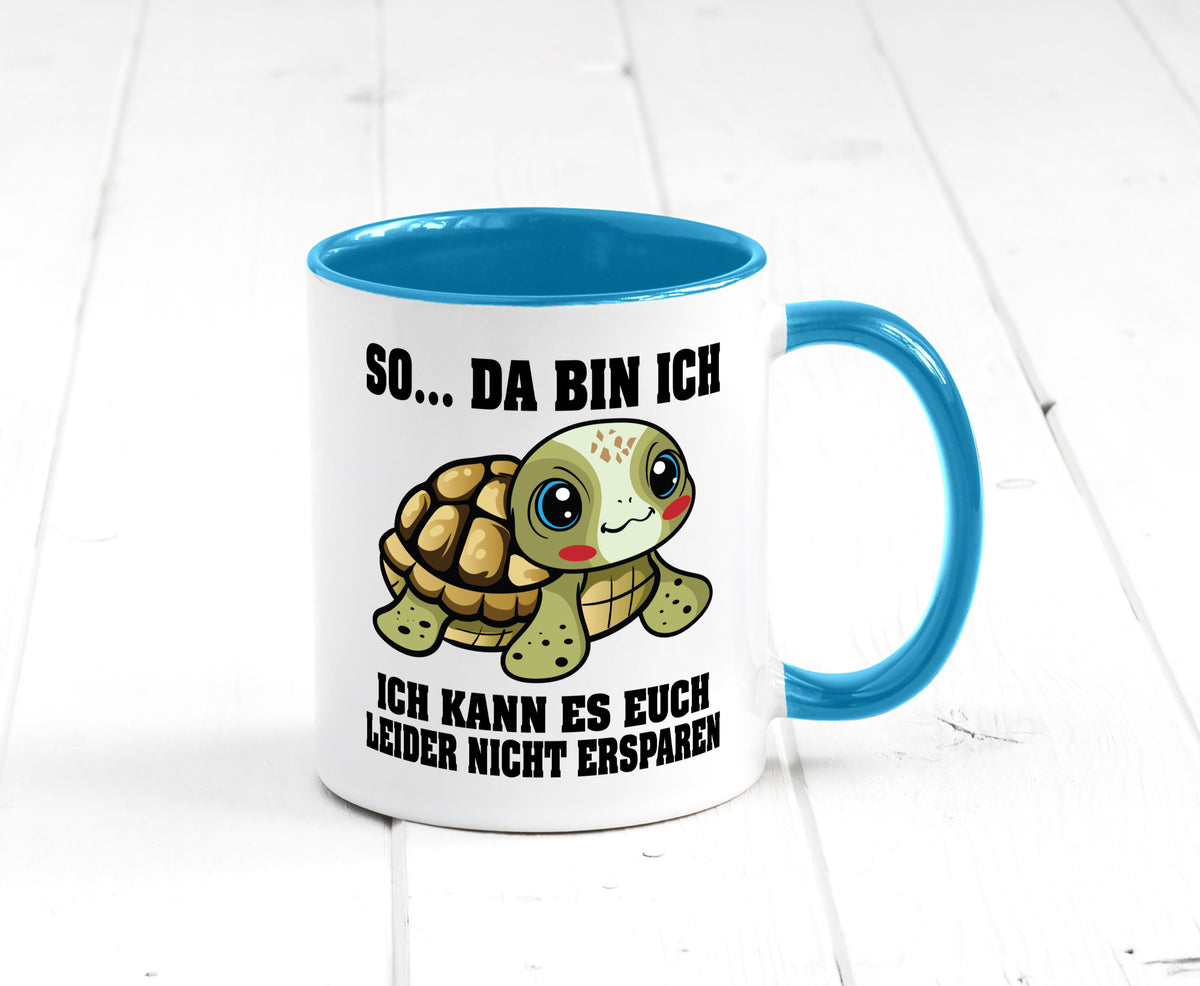 So da bin ich, ich kann es euch leider nicht ersparen Geschenk Humor Tasse
