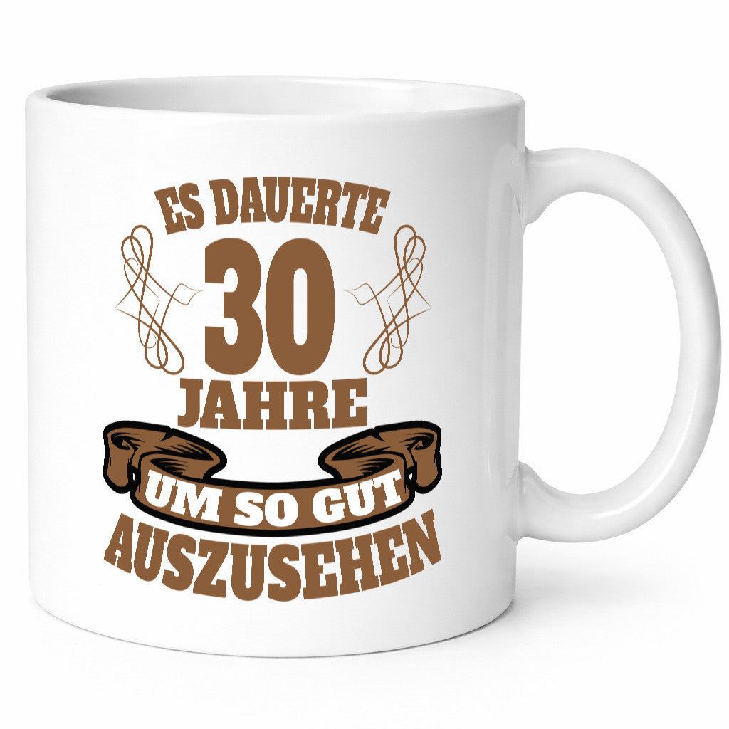 Es dauer 30 jahre um so gut auszusehen | 30. Geburtstag Humor Geschenkidee Tasse