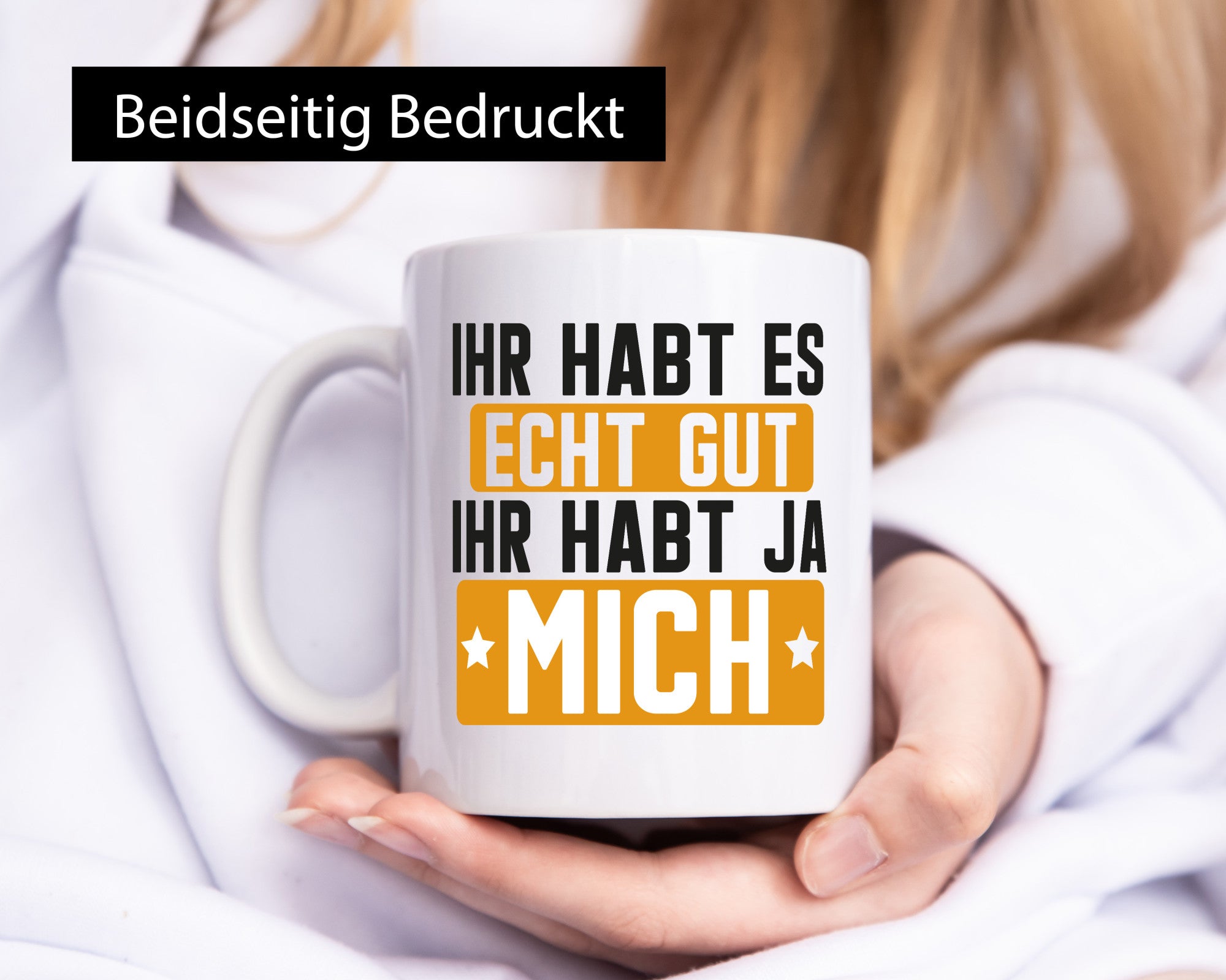 Ihr habt es echt gut | mich Ich bin der Beste Geschenkidee Humor Tasse