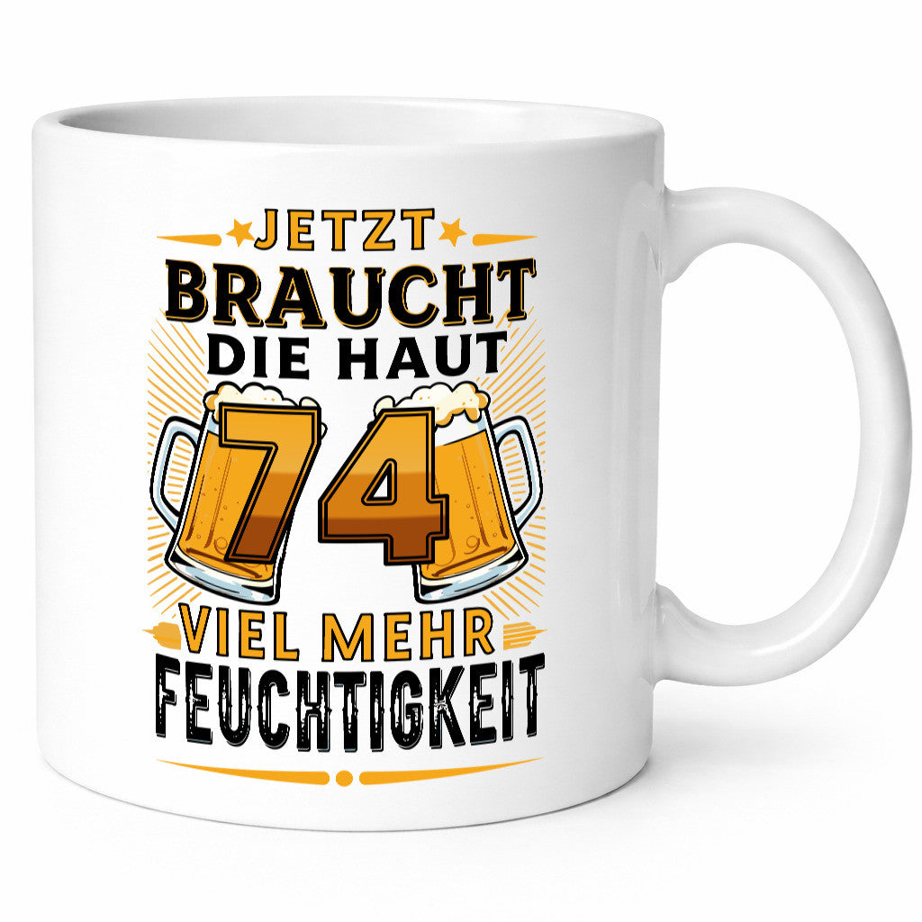 74 braucht die haut mehr Feuchtigkeit | 74. Geburtstag Geschenkidee Humor Tasse