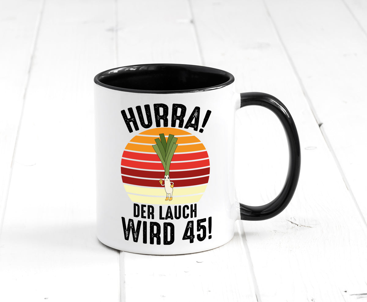 Hurra der lauch wird 45 | 45. Geburtstag Ehrentag lustig Geschenkidee Geschenk Tasse