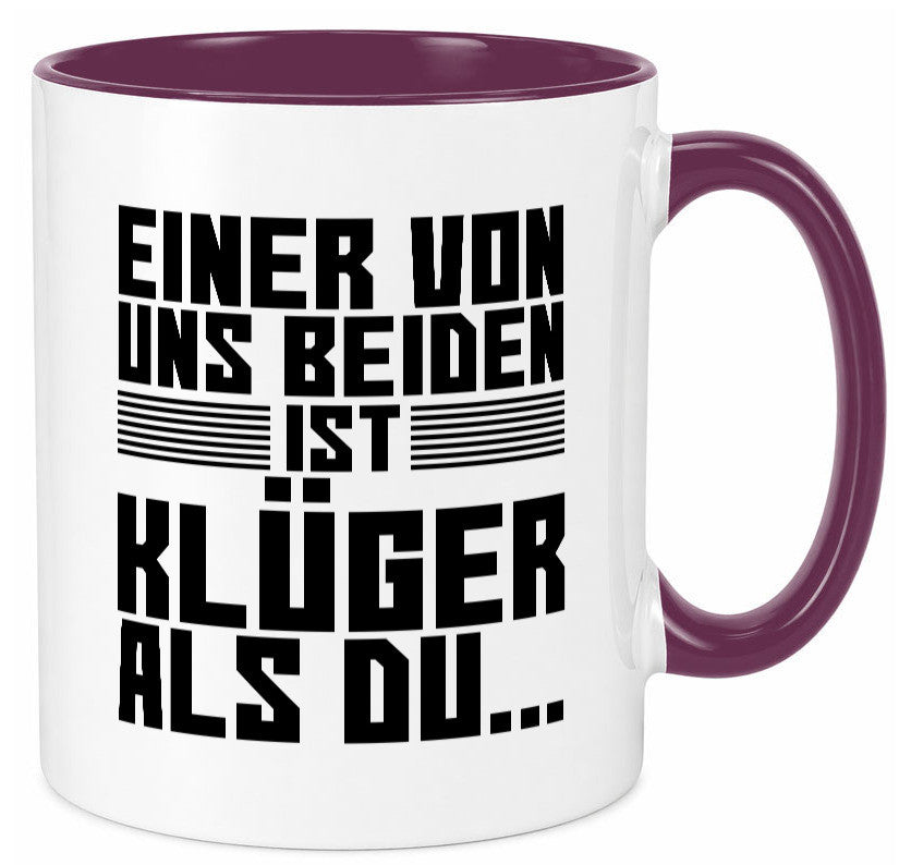 Einer von uns beiden ist klüger als du | Intelligenz Witz lustiger Spruch Tasse