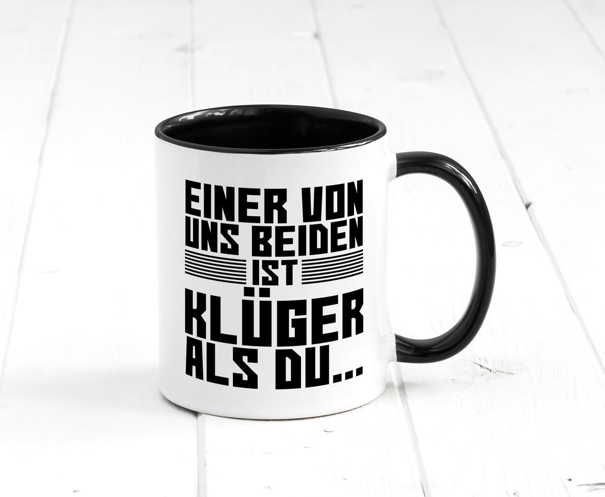 Einer von uns beiden ist klüger als du | Intelligenz Witz lustiger Spruch Tasse