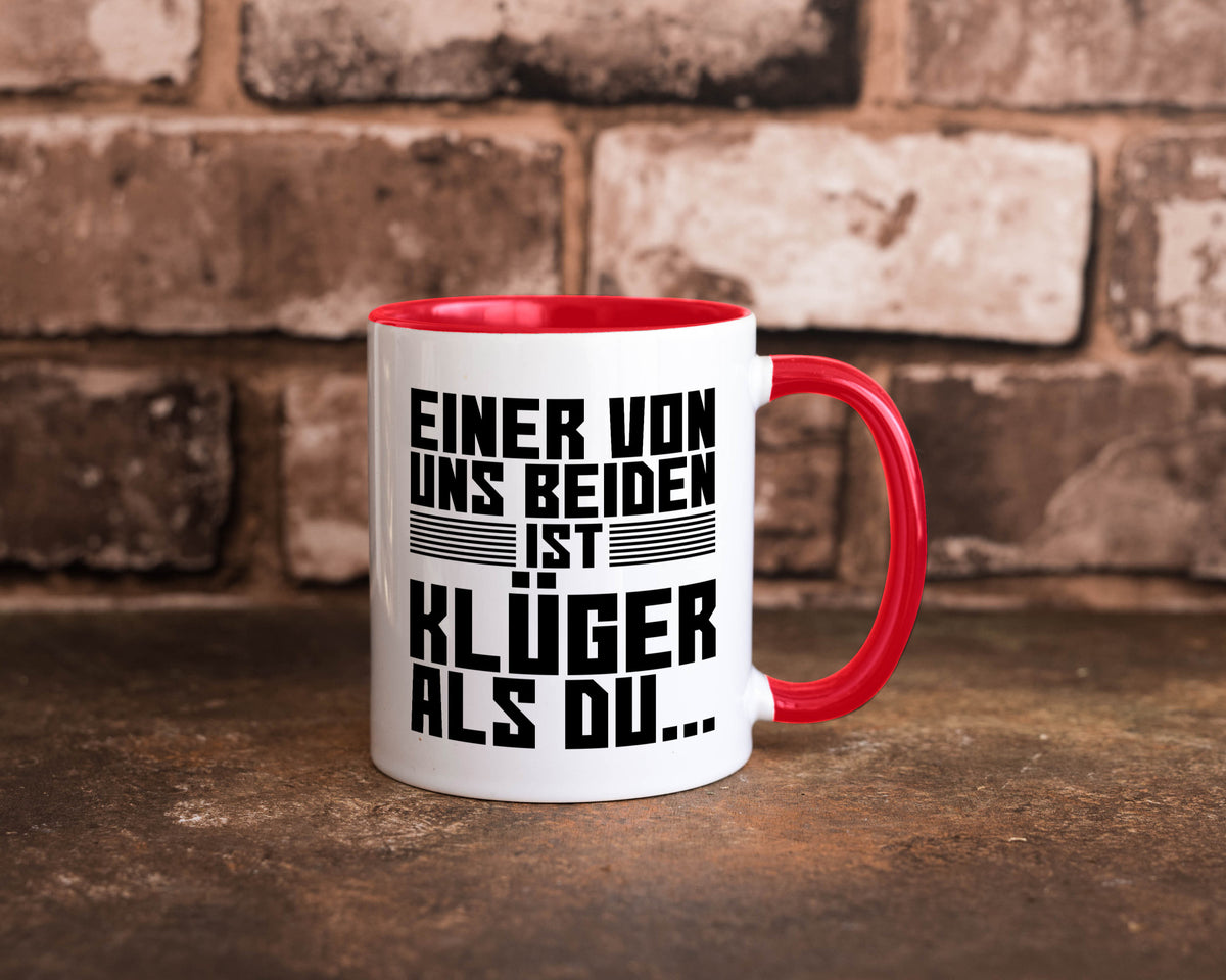 Einer von uns beiden ist klüger als du | Intelligenz Witz lustiger Spruch Tasse