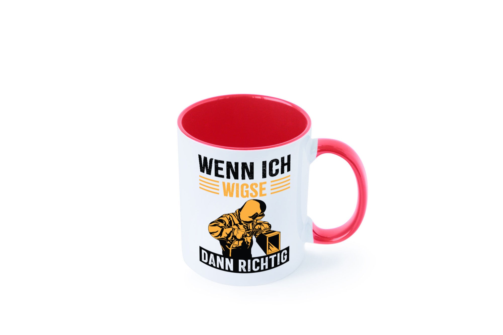 Wenn, dann richtig | Schweisser Geschenkidee Humor Tasse