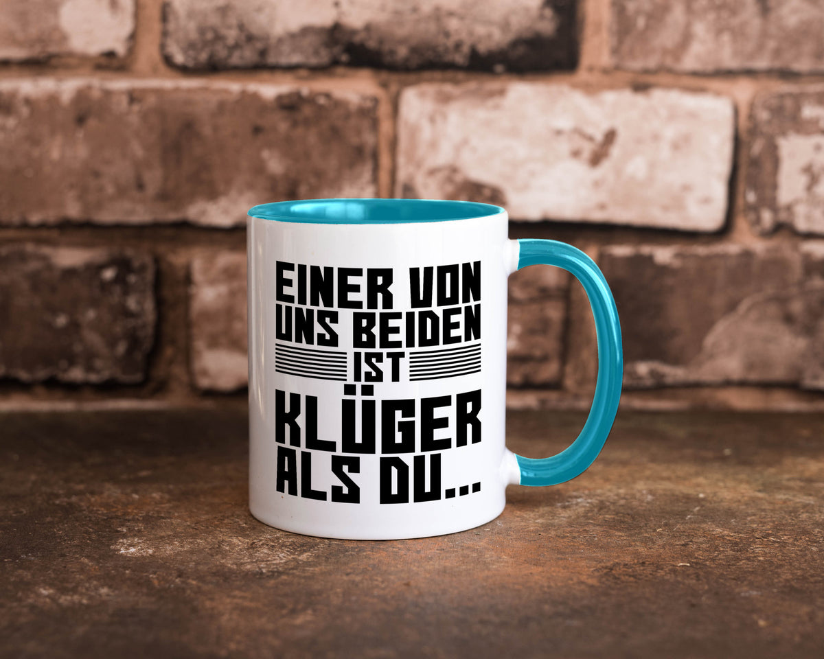 Einer von uns beiden ist klüger als du | Intelligenz Witz lustiger Spruch Tasse
