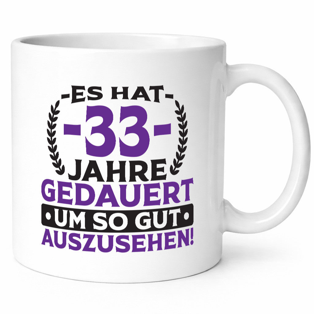 33 Jahre gedauert um so gut auszusehen | 33. Geburtstag Humor Geschenkidee Tasse