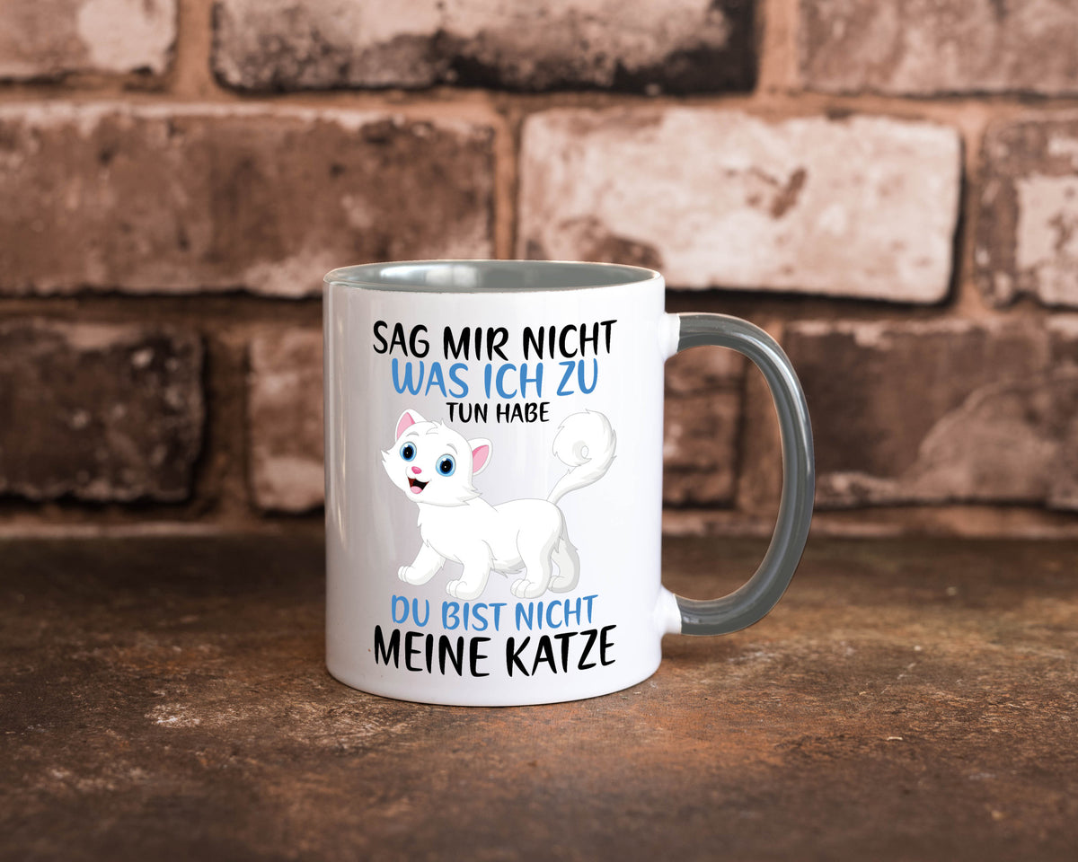Sag mir nicht was ich zu tun habe | meine Katze Geschenk Tierliebhaber Humor Tasse