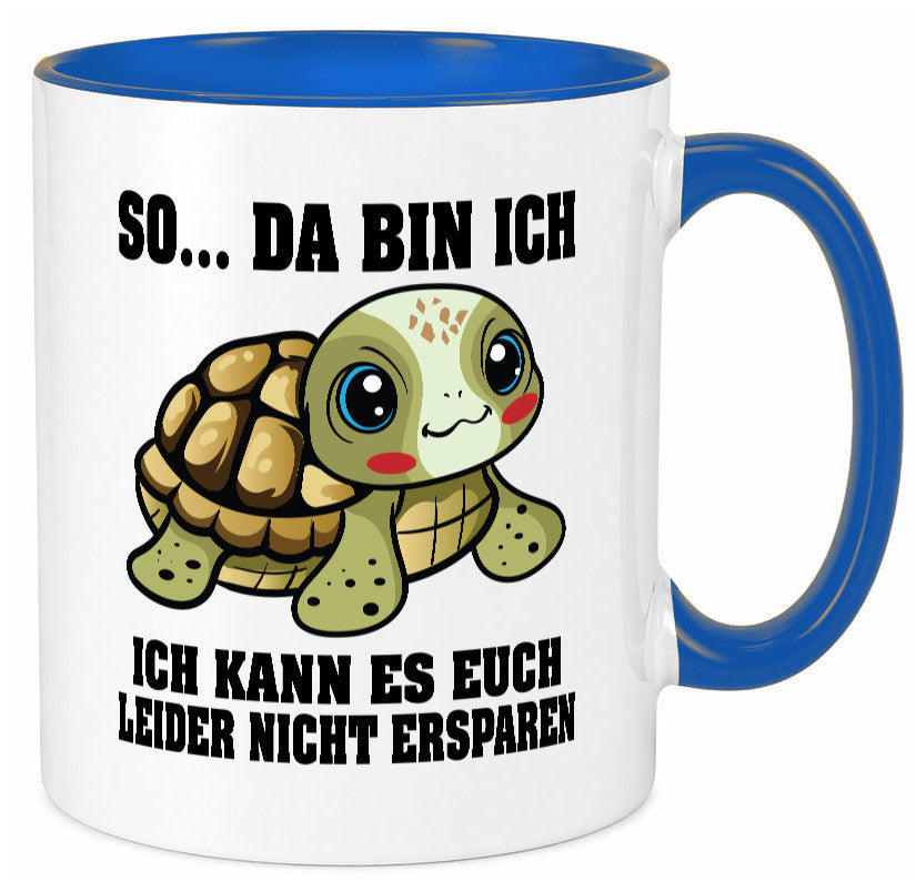 So da bin ich, ich kann es euch leider nicht ersparen Geschenk Humor Tasse