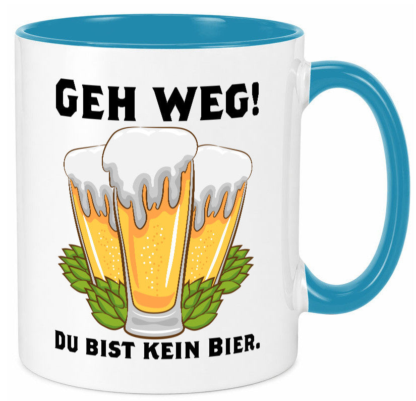 Geh weg du bist kein Bier | bierliebhaber v2 Humor Geschenkidee Tasse