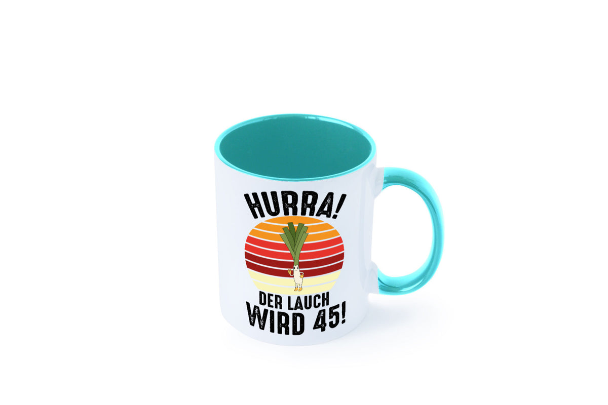 Hurra der lauch wird 45 | 45. Geburtstag Ehrentag lustig Geschenkidee Geschenk Tasse