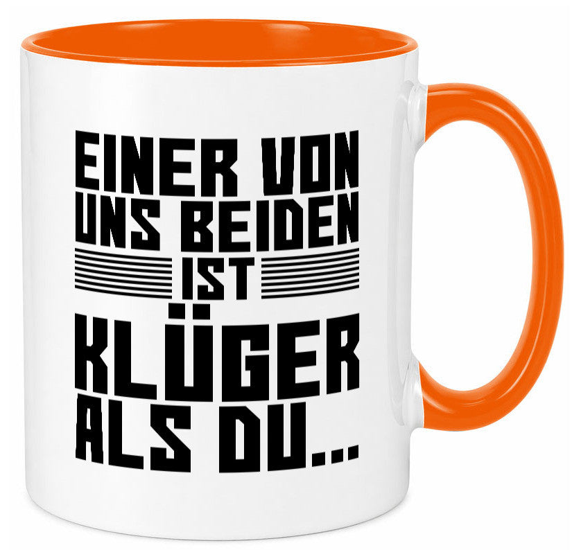 Einer von uns beiden ist klüger als du | Intelligenz Witz lustiger Spruch Tasse