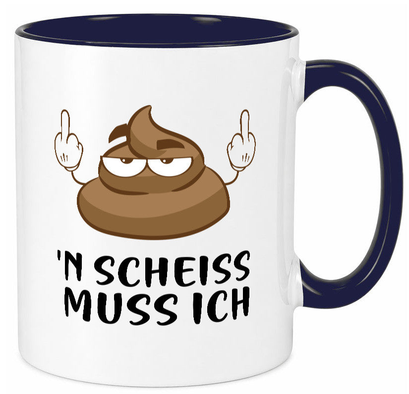 n Scheiss muss ich v2 Geschenk Humor Geschenkidee lustiger Spruch Tasse