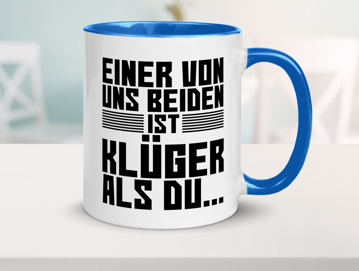 Einer von uns beiden ist klüger als du | Intelligenz Witz lustiger Spruch Tasse